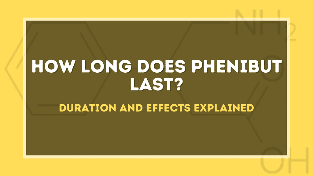How Long Does Phenibut Last?